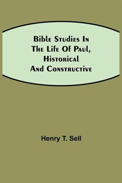 Bible Studies in the Life of Paul, Historical and Constructive - T. Sell, Henry