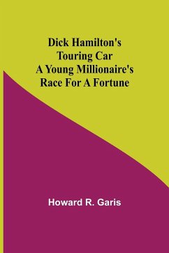 Dick Hamilton's Touring Car A Young Millionaire's Race For A Fortune - R. Garis, Howard