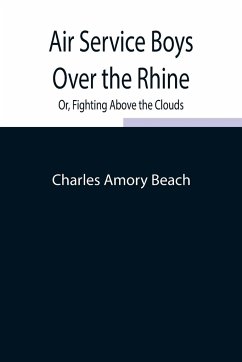 Air Service Boys Over the Rhine; Or, Fighting Above the Clouds - Amory Beach, Charles
