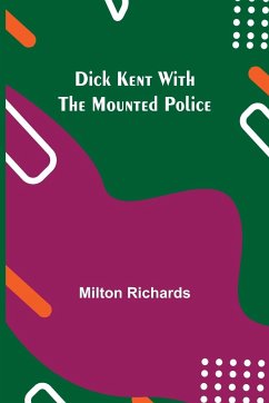 Dick Kent with the Mounted Police - Richards, Milton