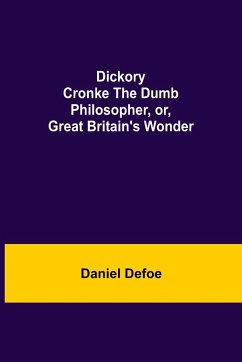 Dickory Cronke The Dumb Philosopher, or, Great Britain's Wonder - Defoe, Daniel