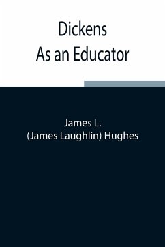 Dickens As an Educator - Laughlin Hughes, James