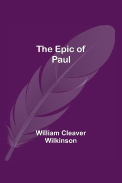 The Epic of Paul - Cleaver Wilkinson, William