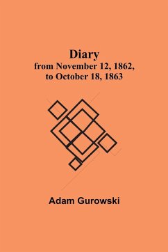 Diary from November 12, 1862, to October 18, 1863 - Adam Gurowski