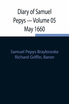 Diary of Samuel Pepys - Volume 05 May 1660 - Pepys Braybrooke, Samuel; Griffin, Richard