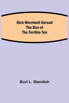 Dick Merriwell Abroad The Ban of the Terrible Ten - L. Standish, Burt
