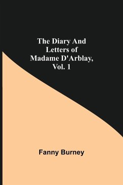 The Diary and Letters of Madame D'Arblay, Vol. 1 - Burney, Fanny