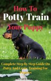 How To Potty Train Your Puppy (eBook, ePUB) How To Potty Train Your Puppy (eBook, ePUB)