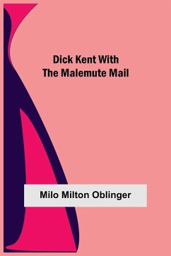 Dick Kent with the Malemute Mail - Milton Oblinger, Milo