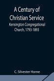 A Century of Christian Service; Kensington Congregational Church, 1793-1893