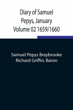 Diary of Samuel Pepys, January Volume 02 1659/1660 - Pepys Braybrooke, Samuel; Griffin, Richard