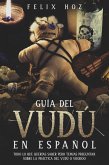Guía del Vudú en Español: Todo lo que Querías saber pero Temías Preguntar Sobre la Práctica del Vudú o Voodoo (eBook, ePUB) Guía del Vudú en Español: Todo lo que Querías saber pero Temías Preguntar Sobre la Práctica del Vudú o Voodoo (eBook, ePUB)