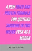 A New Tried and Proven Formula for Quitting Smoking in Two Weeks Even As a Moron (eBook, ePUB)
