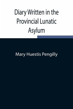 Diary Written in the Provincial Lunatic Asylum - Mary Huestis Pengilly