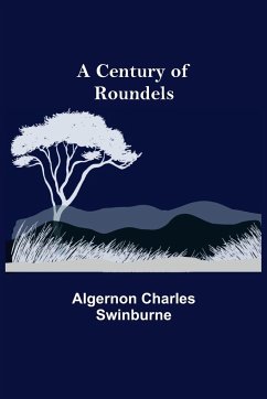 A Century of Roundels - Charles Swinburne, Algernon