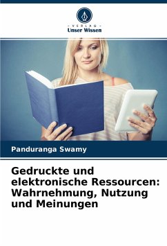Gedruckte und elektronische Ressourcen: Wahrnehmung, Nutzung und Meinungen - Swamy, Panduranga