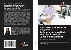 Il paziente e i sistemi di erogazione dell'assistenza sanitaria negli Stati Uniti, in Canada e in Australia - Heslop, Liza