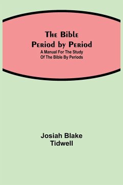 The Bible Period by Period; A Manual for the Study of the Bible by Periods - Blake Tidwell, Josiah