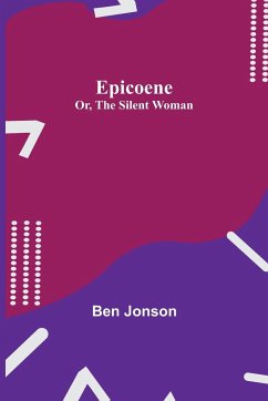 Epicoene; Or, The Silent Woman - Jonson, Ben