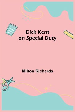 Dick Kent on Special Duty - Richards, Milton