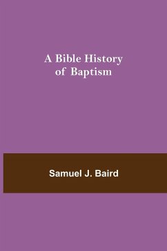 A Bible History of Baptism - J. Baird, Samuel