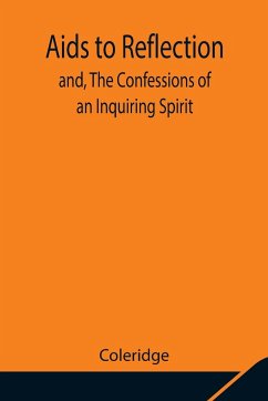 Aids to Reflection; and, The Confessions of an Inquiring Spirit - Coleridge