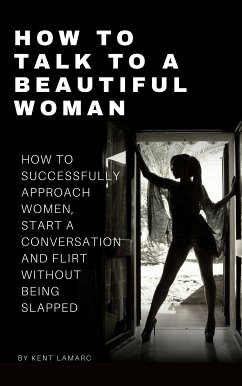 How to Talk to a Beautiful Woman (eBook, ePUB) - Lamarc, Kent