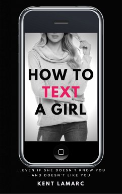 How to Text a Girl (eBook, ePUB) - Lamarc, Kent