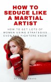 How to Seduce Like a Martial Artist (eBook, ePUB)