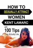 How to Sexually Attract Women (eBook, ePUB)