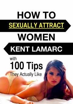 How to Sexually Attract Women (eBook, ePUB) - Lamarc, Kent