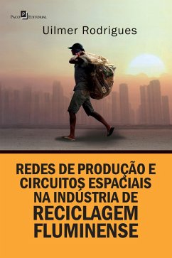 Redes de produção e circuitos espaciais na indústria de reciclagem fluminense (eBook, ePUB) - Rodrigues, Uilmer