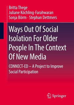 Ways Out Of Social Isolation For Older People In The Context Of New Media - Thege, Britta;Köchling-Farahwaran, Juliane;Börm, Sonja