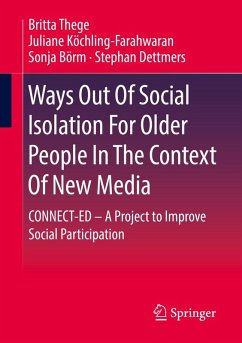 Ways Out Of Social Isolation For Older People In The Context Of New Media - Thege, Britta;Köchling-Farahwaran, Juliane;Börm, Sonja