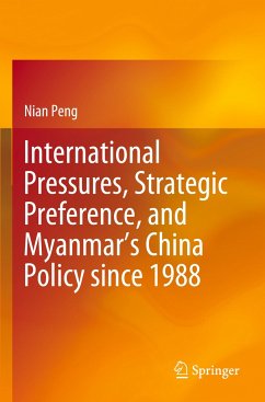 International Pressures, Strategic Preference, and Myanmar¿s China Policy since 1988 - Peng, Nian