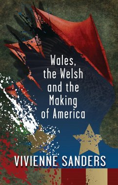 Wales, the Welsh and the Making of America (eBook, ePUB) - Sanders, Vivienne