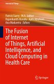 The Fusion of Internet of Things, Artificial Intelligence, and Cloud Computing in Health Care (eBook, PDF)