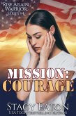 Mission: Courage (Rise Again Warrior Series, #4) (eBook, ePUB)