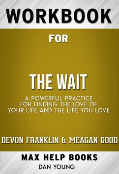 Workbook for The Wait: A Powerful Practice for Finding the Love of Your Life and the Life You Love by DeVon Franklin , Meagan Good, et al. (Max Help Workbooks) (eBook, ePUB) - Workbooks, MaxHelp