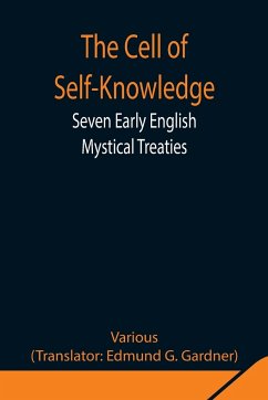 The Cell of Self-Knowledge; Seven Early English Mystical Treaties - Various