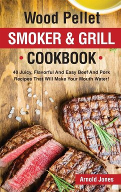 Wood Pellet Smoker and Grill Cookbook - Jones, Arnold