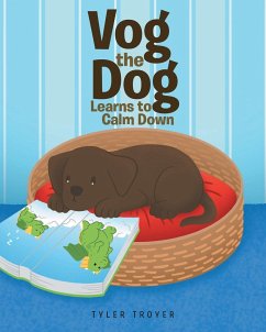 Vog the Dog Learns to Calm Down - Troyer, Tyler