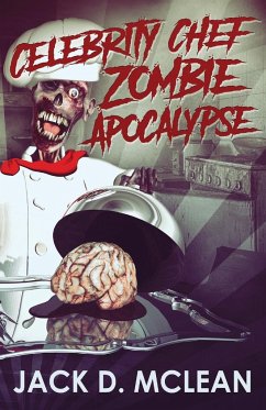 Celebrity Chef Zombie Apocalypse - McLean, Jack D.