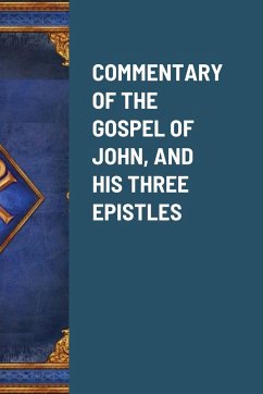 Commentary of the Gospel of John, and His Three Epistles - Lapide S J, Cornelius