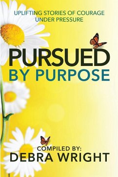 Pursued By Purpose Uplifting Stories of Courage Under Pressure - Wright, Debra