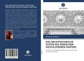 DAS ARCHITEKTONISCHE SYSTEM DES PERSISCHEN GESCHLOSSENEN GARTENS