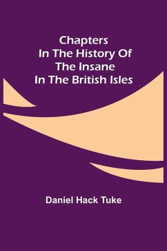 Chapters in the History of the Insane in the British Isles - Hack Tuke, Daniel