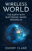 Wireless World : The Earth With Electronic Waves Around Us (eBook, ePUB)