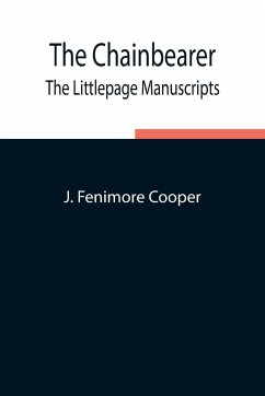 The Chainbearer; The Littlepage Manuscripts - Fenimore Cooper, J.