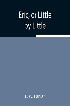 Eric, or Little by Little - W. Farrar, F.